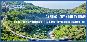 5-day-itinerary-to-discover-da-nang-quy-nhon-by-train-vietage-vietrend-travel